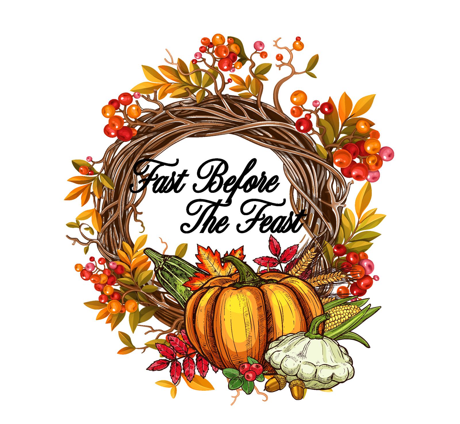 A wreath made of twigs and autumn leaves with berries, surrounding the words "Fast Before The Feast." In front, there are pumpkins, corn, and fall foliage.