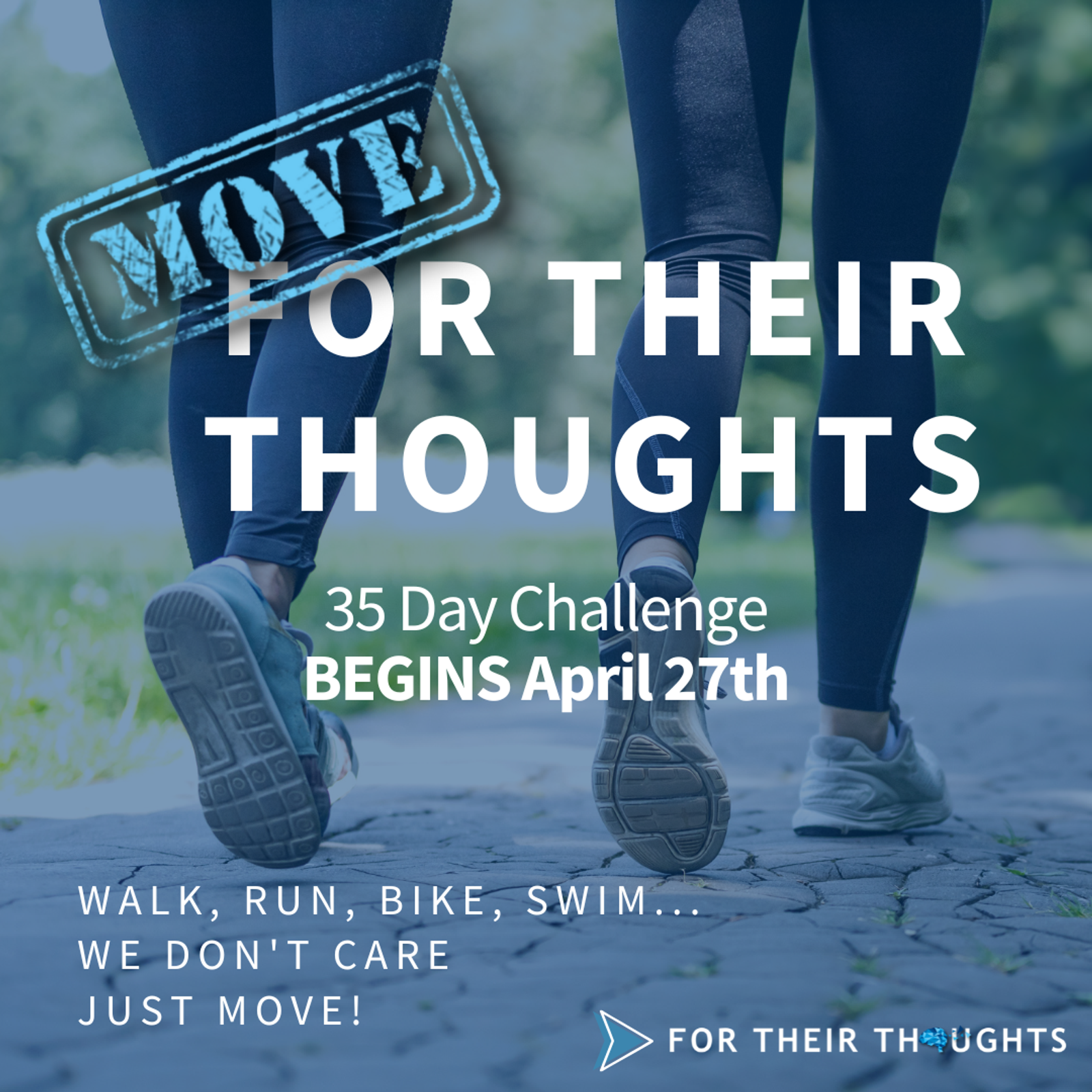 Two people in athletic wear walk on a paved trail with trees in the background. The text reads: "MOVE FOR THEIR THOUGHTS. 35 Day Challenge BEGINS April 27th. Walk, run, bike, swim... we don't care just move!" Logo: For Their Thoughts.