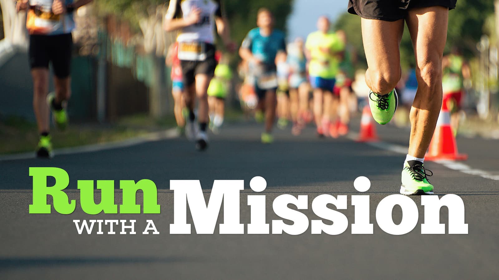 A group of runners participate in a road race. The focus is on a runner’s legs in bright green shoes. Text over the image reads, "Run with a Mission." Other runners and traffic cones are visible in the background.