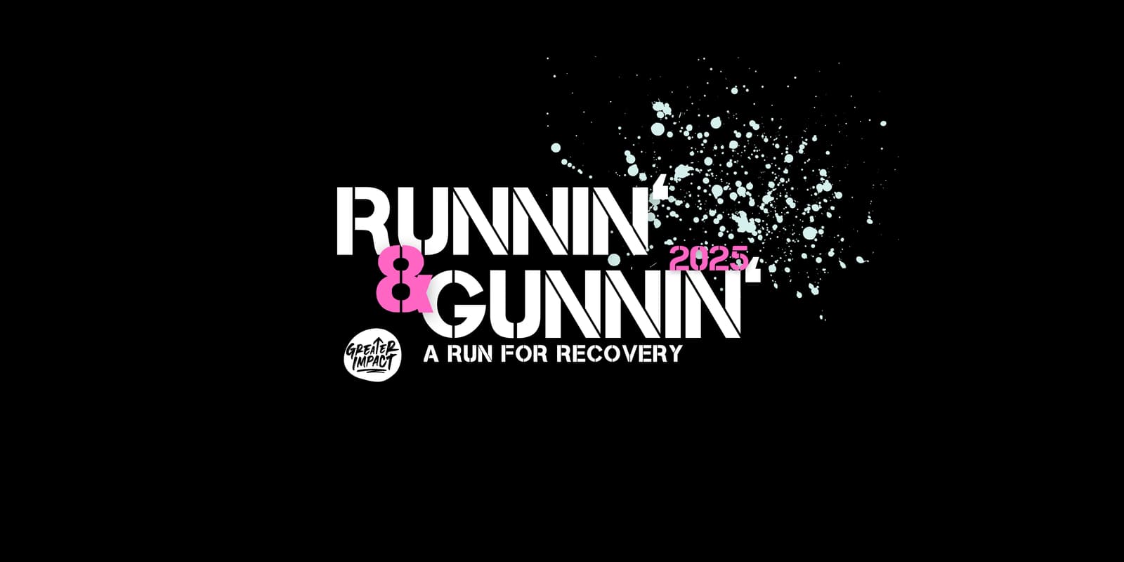 White text on a black background reads “RUNNIN & GUNNIN 2025” and “A RUN FOR RECOVERY,” with pink accents and a paint splatter effect. A circular logo in white says “benefit event.”.