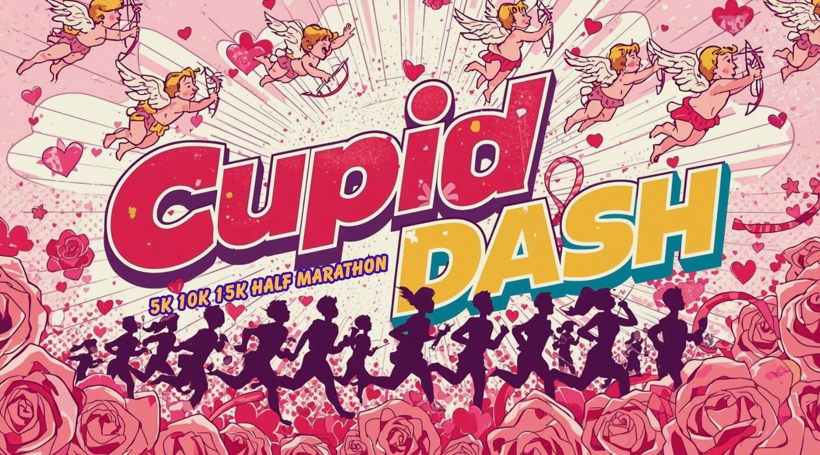 Colorful poster with cartoon cupids shooting arrows and silhouettes of runners surrounded by pink roses. Large text reads "Cupid Dash" with "5K 10K 15K Half Marathon" below. Hearts decorate the vibrant background.
