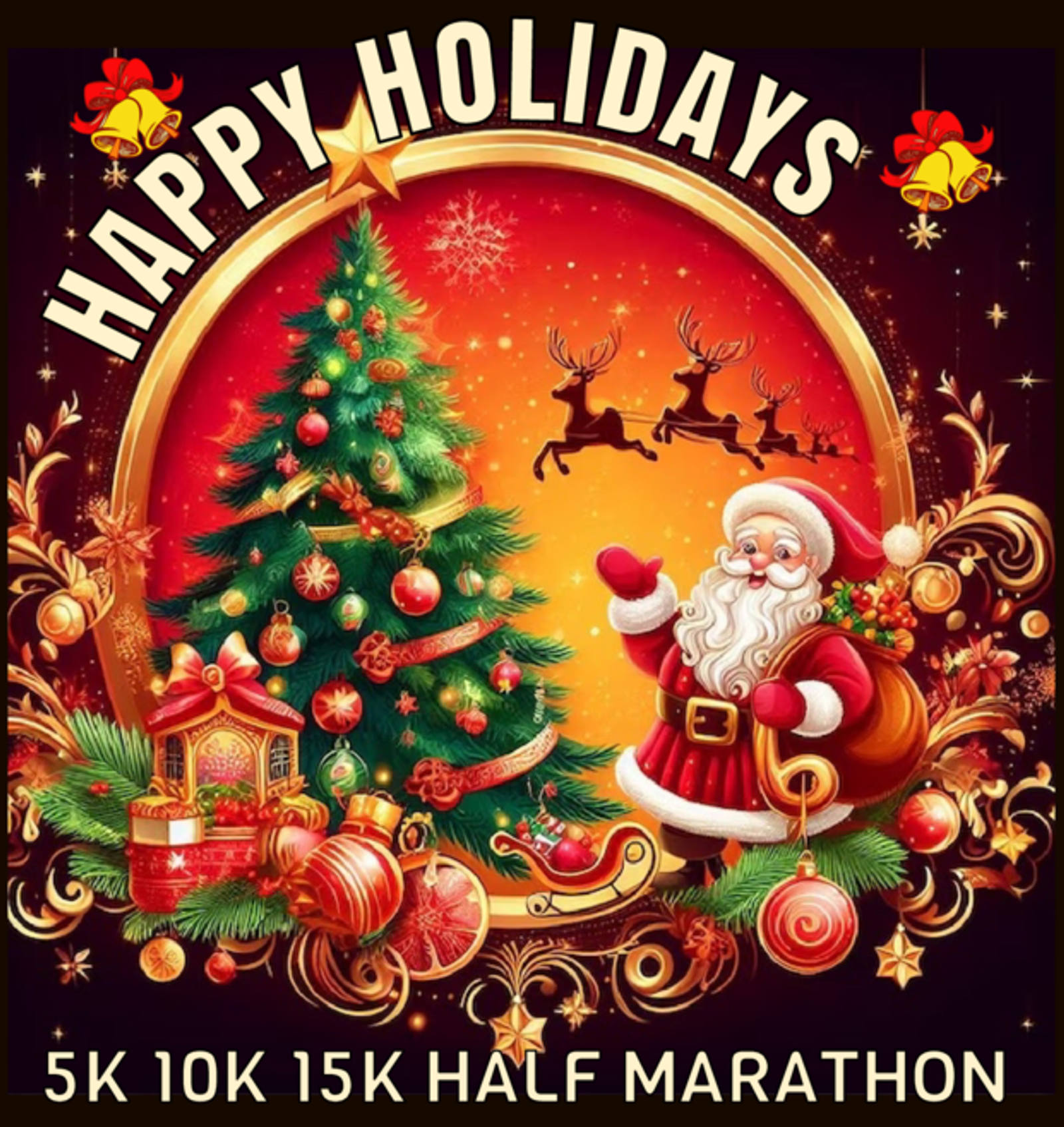 Festive holiday image with Santa Claus, a decorated Christmas tree, and flying reindeer. Text reads "Happy Holidays" and "5K 10K 15K Half Marathon" in bold letters.