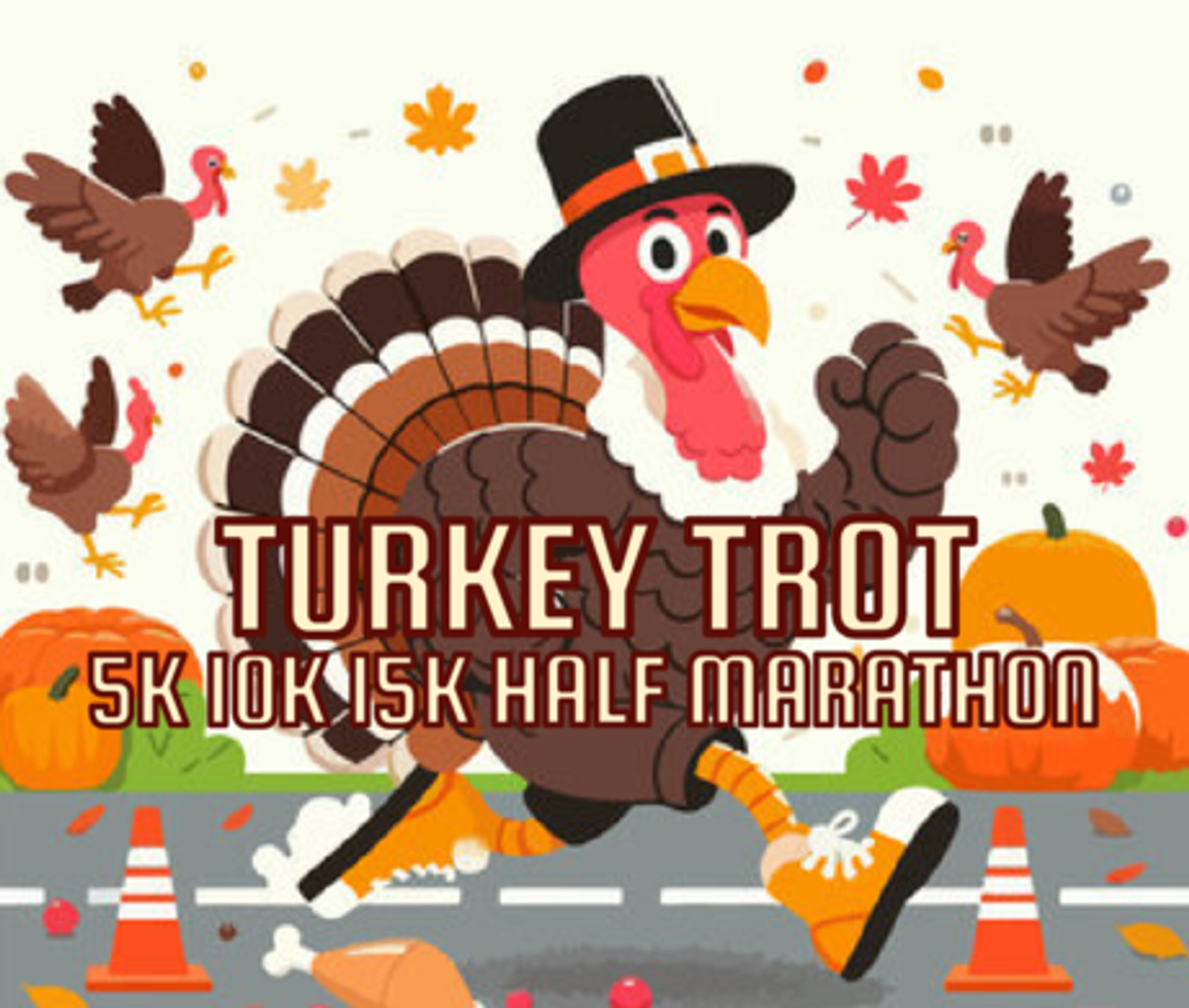 Illustration of a cartoon turkey wearing a Pilgrim hat, running on a road with traffic cones, pumpkins, and autumn leaves. Text reads "Turkey Trot 5K 10K 15K Half Marathon." Other turkeys and leaves are in the background.