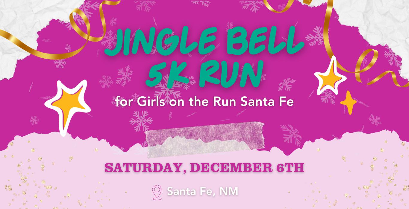 Event poster with text: "Jingle Bell 5K Run for Girls on the Run Santa Fe. Saturday, December 6th. Santa Fe, NM." The background is pink and decorated with confetti, snowflakes, and festive ribbons.